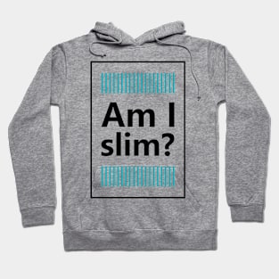 Am i slim Hoodie